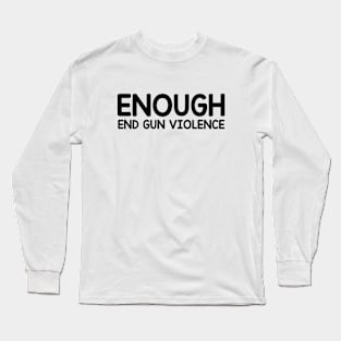 Enough End Gun Violence - Wear Orange For National Gun Violence Day Long Sleeve T-Shirt